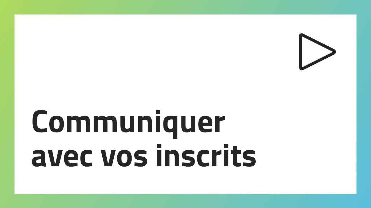 Communiquer avec vos inscrits