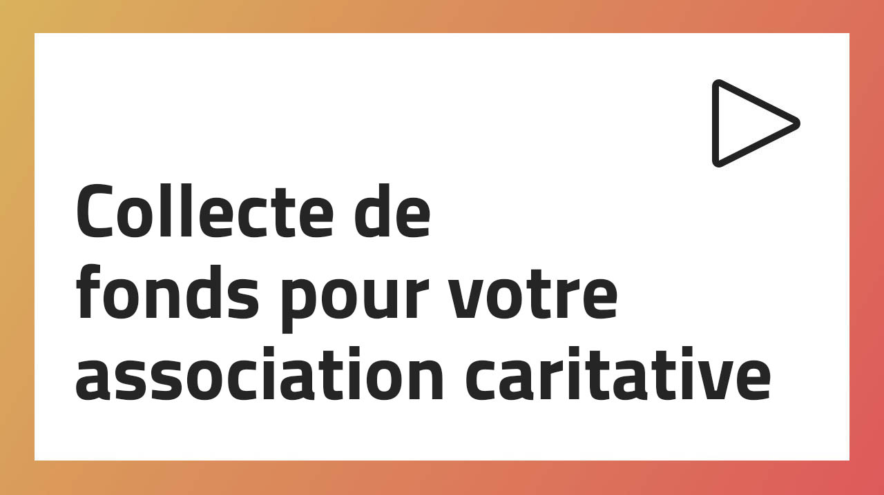 Collecte de fonds pour votre association caritative