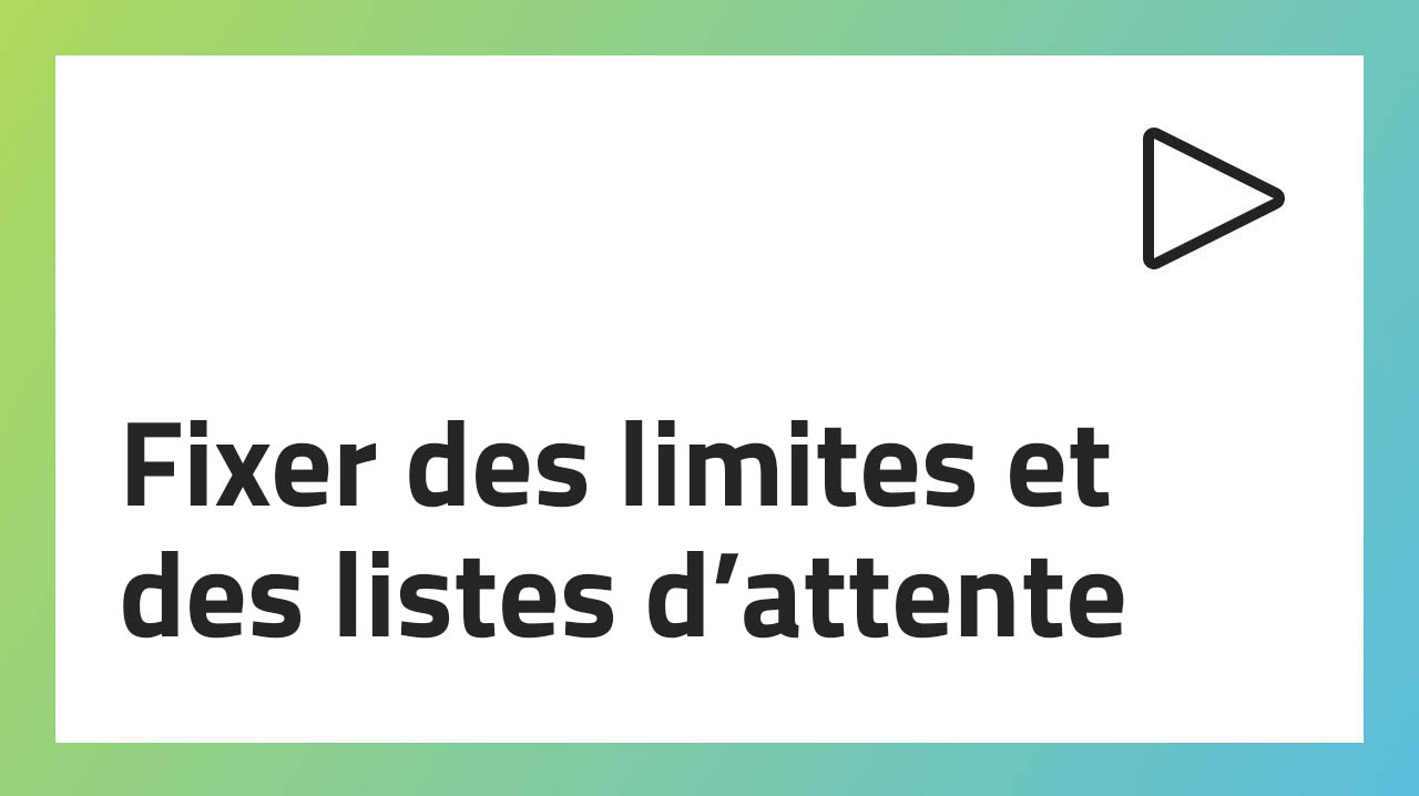 Fixer des limites et des listes d’attente